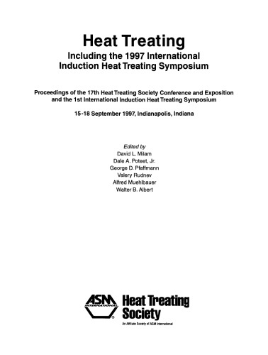 Heat treating : including the 1997 International Induction Heat Treating Symposium : proceedings of the 17th Heat Treating Society Conference and Exposition and the 1st International Induction Heat Treating Symposium, 15-18 September 1997, Indianapolis, Indiana