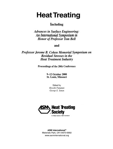 Heat treating : including advances in surface engineering, an international symposium in honor of Professor Tom Bell, and Professor Jerome B. Cohen Memorial Symposium on Residual Stresses in the Heat Treatment Industry : proceedings of the 20th conference, 9-12 October 2000, St. Louis, Missouri