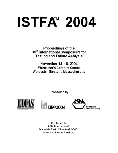 ISTFA 2004 Proceedings of the 30th International Symposium for Testing and Failure Analysis : November 14 - 18, 2004, Worcester's Centrum Centre, Worcester (Boston), Massachusetts