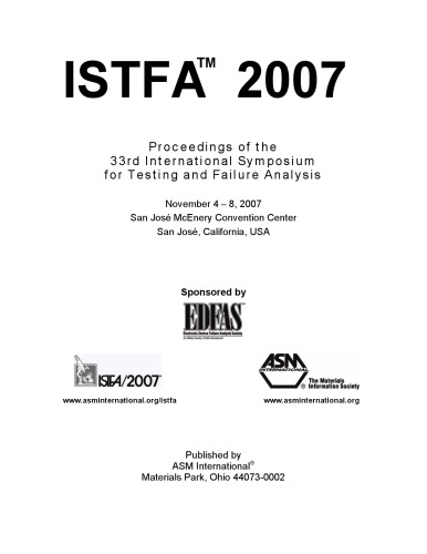 ISTFA 2007 : proceedings of the 33rd International Symposium for Testing and Failure Analysis, November 4-8, 2007, San Jose McEnery Convention Center, San Jose, California, USA