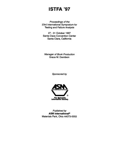 ISTFA '97 : proceedings of the 23rd International Symposium for Testing and Failure Analysis : 27-31 October, 1997, Santa Clara Convention center, Santa Clara, California