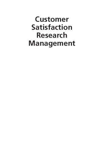 Customer satisfaction research management : a comprehensive guide to integrating customer loyalty and satisfaction metrics in the management of complex organizations