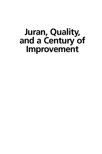 Juran, Quality, and a Century of Improvement: The Best on Quality Book Series of the International Academy for Quality, Volume 15
