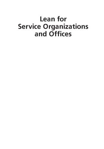 Lean for service organizations and offices : a holistic approach for achieving operational excellence and improvements