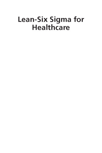 Lean-Six Sigma for Healthcare, Second Edition: A Senior Leader Guide to Improving Cost and Throughput