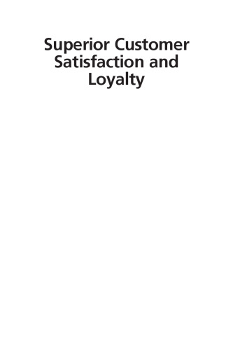 Superior customer satisfaction and loyalty : engaging customers to drive performance