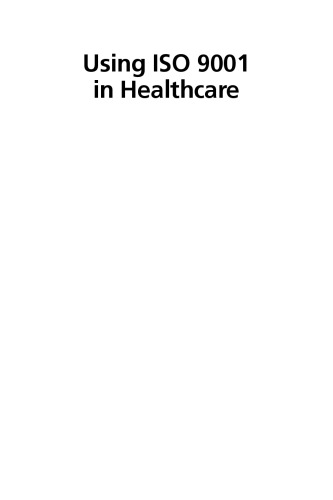 Using ISO 9001 in healthcare : applications for quality systems, performance improvement, clinical integration, and accreditation