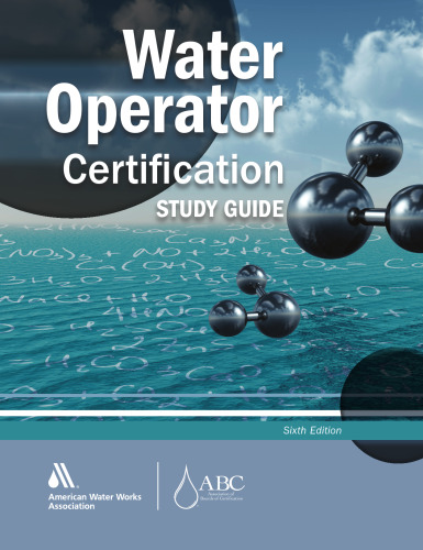 Water operator certification study guide : a guide to preparing for water treatment and distribution operator certification exams