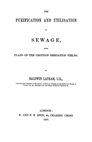 The purification and utilisation of sewage, with plans of the Croydon irrigation fields