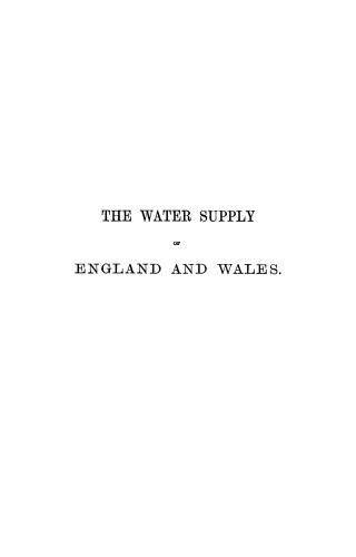 The water supply of England and Wales : the geology, underground circulation, surface distribution, and statistics