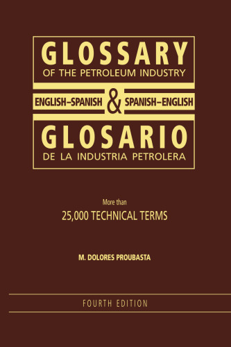 Glossary of the Petroleum Industry: English/Spanish & Spanish/English