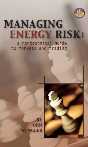 Managing energy risk : a nontechnical guide to markets and trading