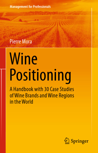 Wine positioning : a handbook with 30 case studies of wine brands and wine regions in the world
