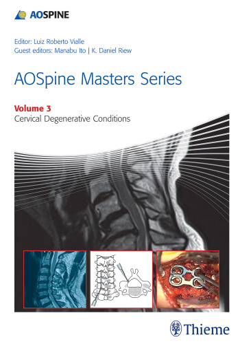 AOSpine masters series. Volume 3, Cervical degenerative conditions