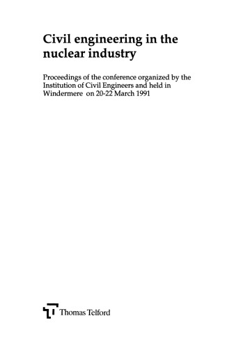Civil engineering in the nuclear industry : proceedings of the conference organized by the Institution of Civil Engineers and held in Windermere on 20-22 March 1991