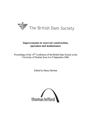Improvements in reservoir construction, operation and maintenance : proceedings of the 14th conference of the British Dam Society at the University of Durham from 6 to 9 September 2006