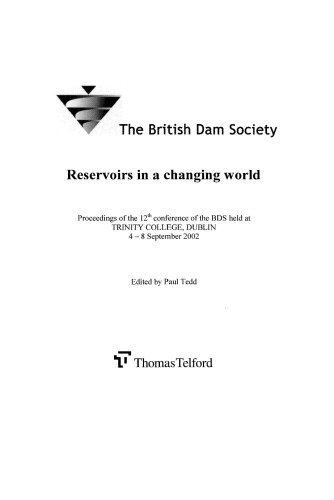 Reservoirs in a Changing World : Proceedings from the 12th International Conference organised by the British Dam Society held at TRINITY COLLEGE, DUBLIN 4-8 September 2002.