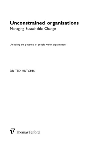 Unconstrained organisations : managing sustainable change : unlocking the potential of people within organisations