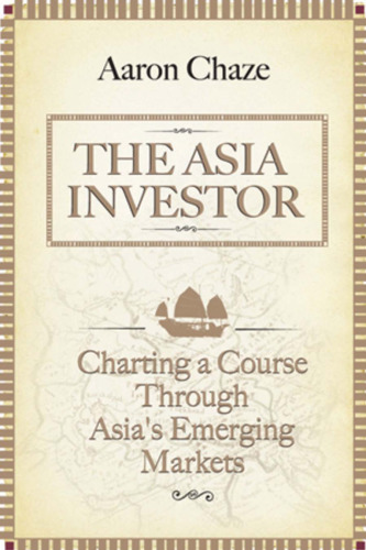 The Asia investor : charting a course through Asia's emerging markets