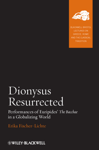 Dionysus resurrected : performances of Euripides' The Bacchae in a globalizing world