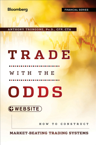 Trade with the Odds, + Website: How To Construct Market-Beating Trading Systems