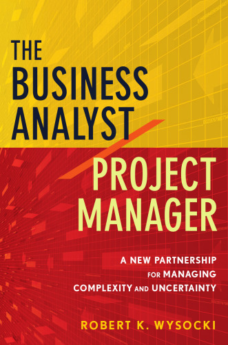 The Business Analyst / Project Manager: A New Partnership for Managing Complexity and Uncertainty