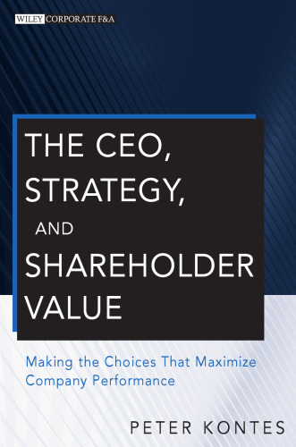 The CEO, strategy, and shareholder value : making the choices that maximize company performance
