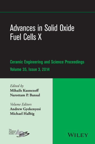 Advances in solid oxide fuel cells X : a collection of papers presented at the 38th International Conference on Advanced Ceramics and Composites, January 27-31, 2014, Daytona Beach, Florida