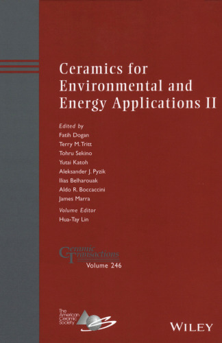 Ceramics for environmental and energy applications II : a collection of papers presented at the 10th Pacific Rim Conference on Ceramic and Glass Technology, June 2-6, 2013, Coronado, California