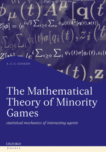 The mathematical theory of minority games: statistical mechanics of interacting agents