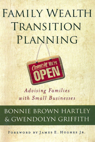 Family wealth transition planning : advising families with small businesses