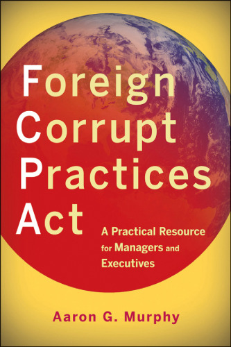 Foreign Corrupt Practices Act : a practical resource for managers and executives