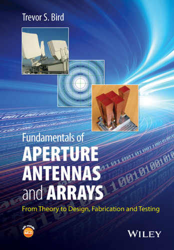 Fundamentals of aperture antennas and arrays : from theory to design, fabrication and testing
