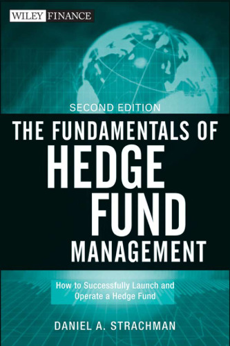 The Fundamentals of Hedge Fund Management: How to Successfully Launch and Operate a Hedge Fund