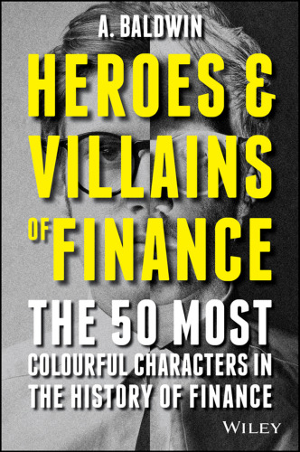 Heroes and villains of finance : the 50 most colourful characters in the history of finance