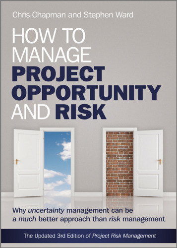 How to manage project opportunity and risk : why uncertainty management can be a much better approach than risk management