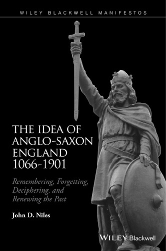 The idea of Anglo-Saxon England 1066-1901 : remembering, forgetting, deciphering, and renewing the past