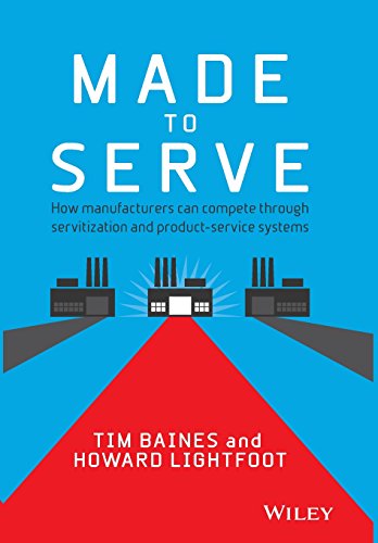 Made to Serve: How Manufacturers can Compete Through Servitization and Product Service Systems