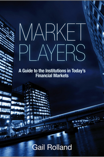 Market players : a guide to the institutions in today's financial markets