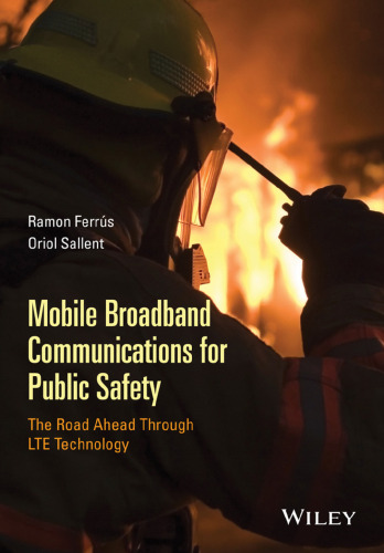 Mobile broadband communications for public safety : the road ahead through LTE technology