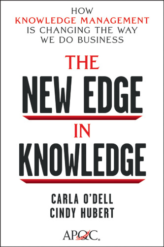 The new edge in knowledge : how knowledge management is changing the way we do business
