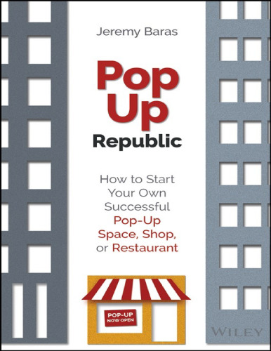 Popup republic : how to start your own successful pop-up space, shop, or restaurant