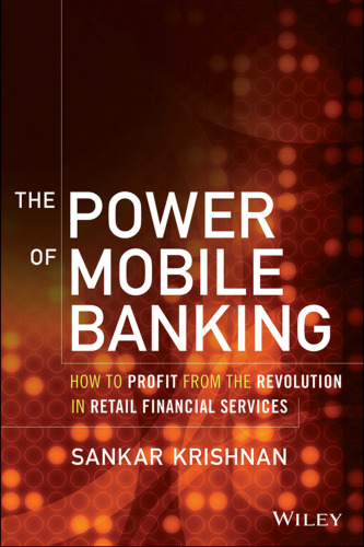 The Power of Mobile Banking: How to Profit from the Revolution in Retail Financial Services
