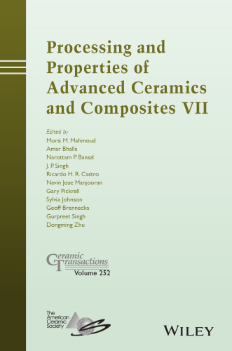 Processing and Properties of Advanced Ceramics and Composites VII: Ceramic Transactions, Volume 252