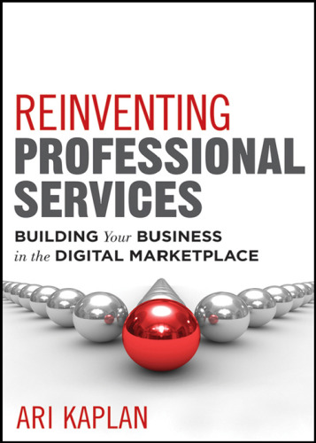 Reinventing professional services : building your business in the digital marketplace