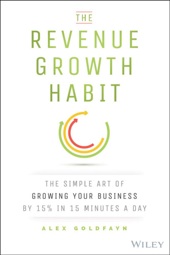 The revenue growth habit : the simple art of growing your business by 15% in 15 minutes per day