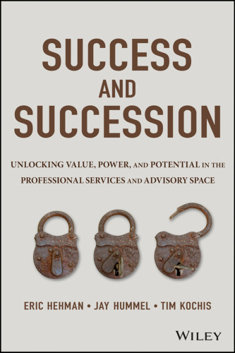 Success and succession : unlocking value, power, and potential in the professional services and advisory space