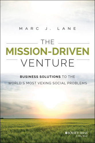 The mission-driven venture : business solutions to the world's most vexing social problems