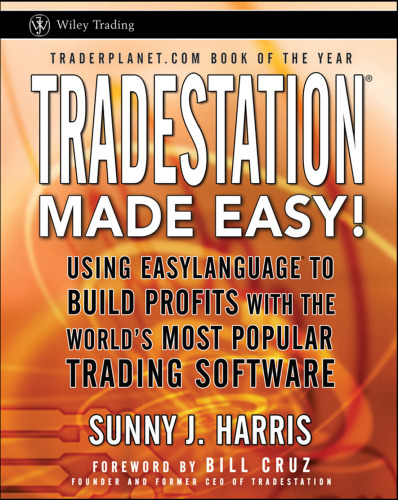 TradeStation made easy! : using EasyLanguage to build profits with the world's most popular trading software