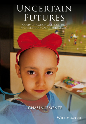Uncertain futures : communication and culture in childhood cancer treatment